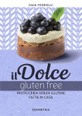 Cover-Bild zum Titel 'Il dolce gluten free. Pasticceria senza glutine fatta in casa' von 'Gaia Pedrolli'