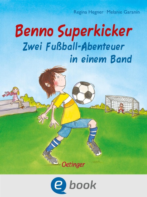Benno Superkicker. Zwei Fußballabenteuer in einem Band - Regina Hegner