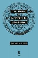 Gelenek ve Modernlik Arasinda - Mustafa Armagan