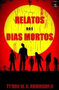 Cover-Bild zum Titel 'Relatos dos Dias Mortos (Histórias Curtas)' von 'Ty'Ron W. C. Robinson Ii'