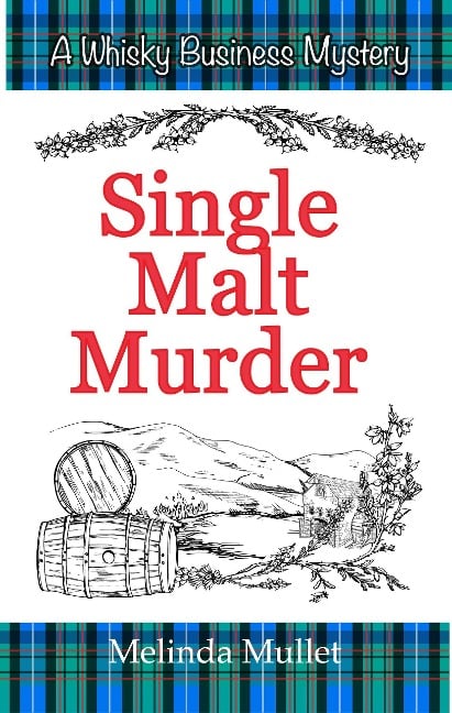 Single Malt Murder (Whisky Business Mystery, #1) - Melinda Mullet