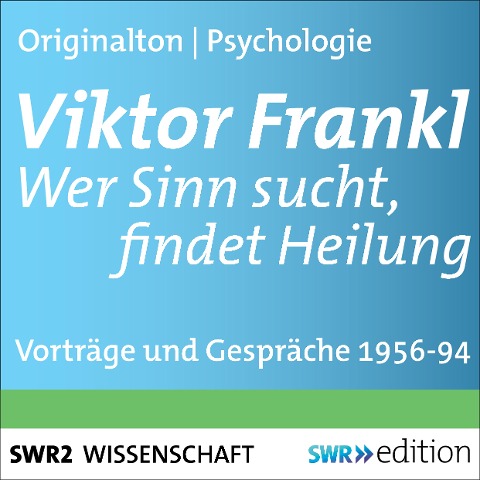 Viktor Frankl - Wer Sinn sucht, findet Heilung - Viktor Frankl