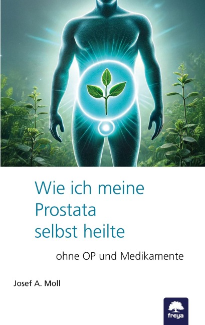 Wie ich meine Prostata selbst heilte - Josef A. Moll