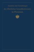 Cover-Bild zum Titel 'Anstalten und Einrichtungen des öffentlichen Gesundheitswesens in Preussen' von 'Von Gossler, M. Pistor'