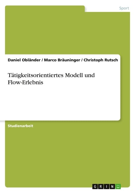 Tätigkeitsorientiertes Modell und Flow-Erlebnis - Daniel Obländer, Marco Bräuninger, Christoph Rutsch