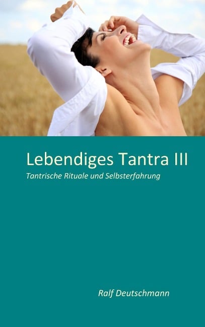 Lebendiges Tantra III - Ralf Deutschmann