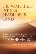 Cover-Bild zum Titel 'Die Wahrheit ist ein pfadloses Land - Lebensweisheiten für ein bewusstes und befreites Leben von Krishnamurti' von 'Jiddu Krishnamurti'