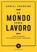Cover-Bild zum Titel 'Un mondo senza lavoro. Come rispondere alla disoccupazione tecnologica' von 'Daniel Susskind'