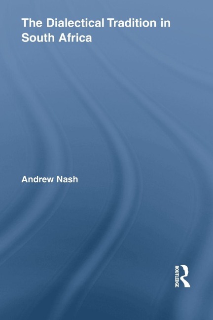 The Dialectical Tradition in South Africa - Andrew Nash