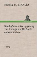 Stanley's tocht ter opsporing van Livingstone De Aarde en haar Volken, 1873 - Henry M. (Henry Morton) Stanley