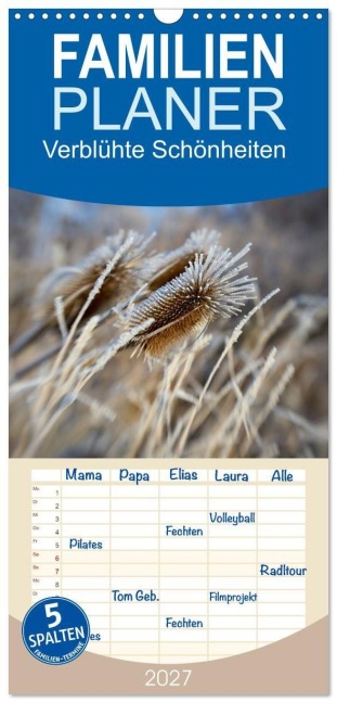 Familienplaner 2027 - Verblühte Schönheiten mit 5 Spalten (Wandkalender, 21 x 45 cm) CALVENDO - Petra Spiess