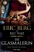 Cover-Bild zum Titel 'Die Glasmalerin' von 'Eric Berg, Eric Walz'