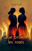 Cover-Bild zum Titel 'Que brûlent les roses' von 'Salomé Frisch'