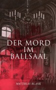 Cover-Bild zum Titel 'Der Mord im Ballsaal' von 'Matthias Blank'