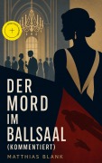 Cover-Bild zum Titel 'Der Mord im Ballsaal (Kommentiert)' von 'Matthias Blank'