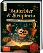 Cover-Bild zum Titel 'Butterbier & Siruptorte. Das ultimative Koch- und Backbuch für Potter-Fans' von 'Tom Grimm'