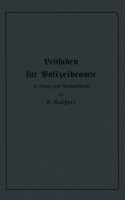 Leitfaden für Polizeibeamte in Frage- und Antwortform - E. Gaißert