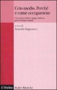 Cover-Bild zum Titel 'Ceto medio. Perché e come occuparsene. Una ricerca del Consiglio italiano per le Scienze Sociali' von ''