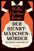 Cover-Bild zum Titel 'Der Dienstmädchenmörder' von 'Walter Christian Kärger'