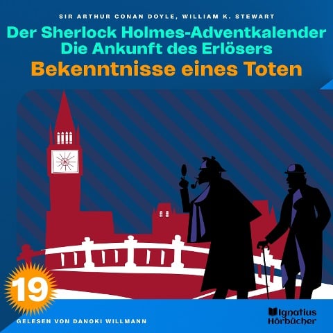 Bekenntnisse eines Toten (Der Sherlock Holmes-Adventkalender: Die Ankunft des Erlösers, Folge 19) - Arthur Conan Doyle, William K. Stewart