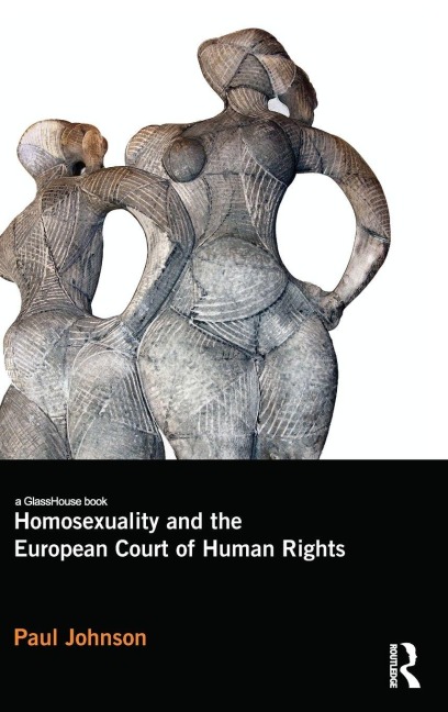 Homosexuality and the European Court of Human Rights - Paul Johnson