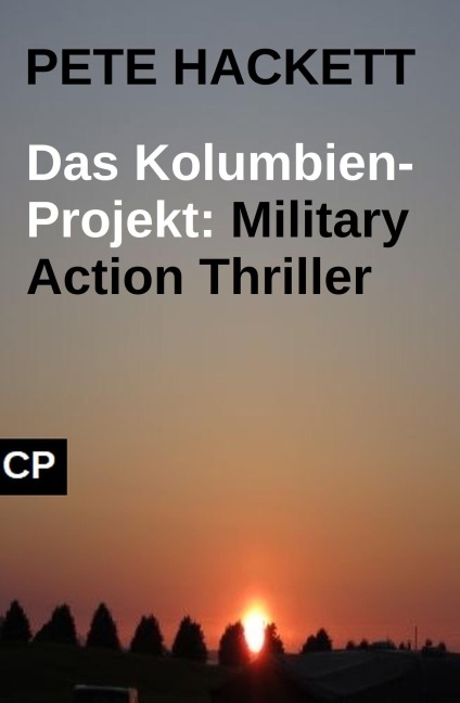 Das Kolumbien-Projekt: Military Action Thriller - Pete Hackett