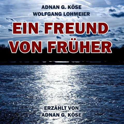 Ein Freund von Früher - Adnan G. Köse, Wolfgang Lohmeier