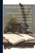 Essais de Montaigne, suivis de sa Correspondance, et de La Servitude Volontaire d'Estienne - Michel Montaigne, Charles Louandre, Estienne de La Boétie