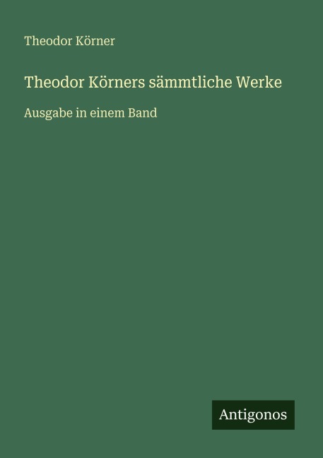 Theodor Körners sämmtliche Werke - Theodor Körner