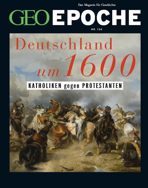 GEO Epoche 124/2023 - Deutschland um 16. Jahrhundert - Jürgen Schaefer, Katharina Schmitz
