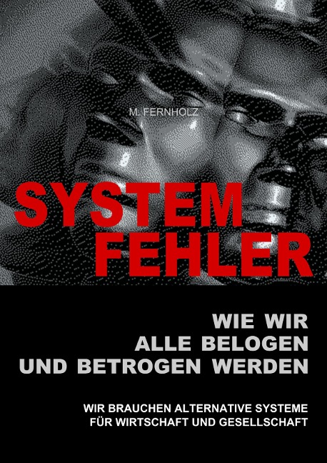 SYSTEMFEHLER - Wie wir alle belogen und betrogen werden - M. Fernholz
