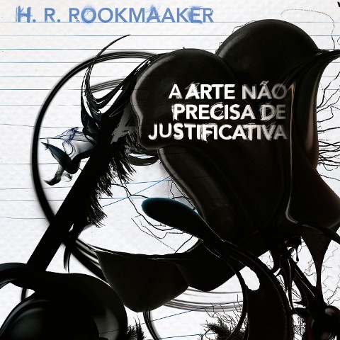 A Arte não Precisa de Justificativa - H. R. Rookmaaker