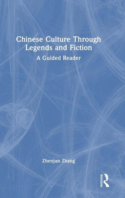 Chinese Culture Through Legends and Fiction - Zhenjun Zhang