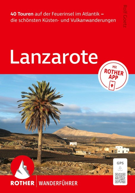 ROTHER Wanderführer Lanzarote. 40 Touren auf der Feuerinsel im Atlantik - die schönsten Küsten- und Vulkanwanderungen - Rolf Goetz
