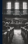 Cover-Bild zum Titel 'Code Civil Des Français...' von 'Anonymous'
