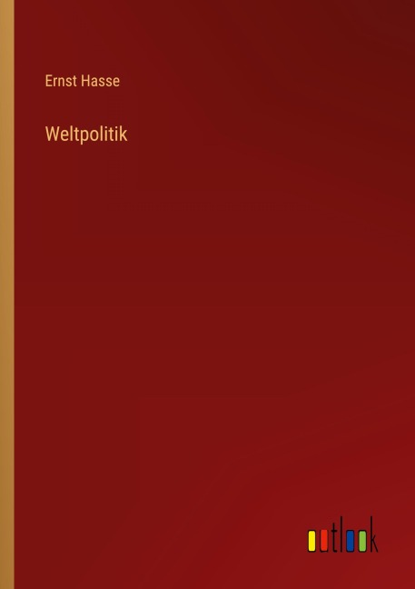 Weltpolitik - Ernst Hasse