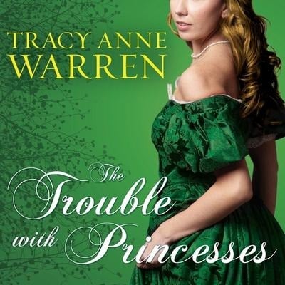 The Trouble with Princesses - Tracy Anne Warren