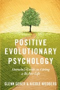 Cover-Bild zum Titel 'Positive Evolutionary Psychology' von 'Glenn Geher, Nicole Wedberg'