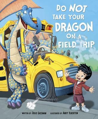 Do Not Take Your Dragon on a Field Trip - Julie Gassman