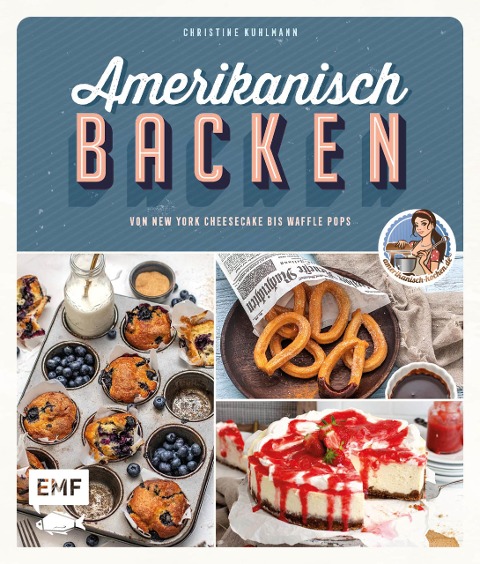 Amerikanisch backen - vom erfolgreichen YouTube-Kanal amerikanisch-kochen.de - Christine Kuhlmann