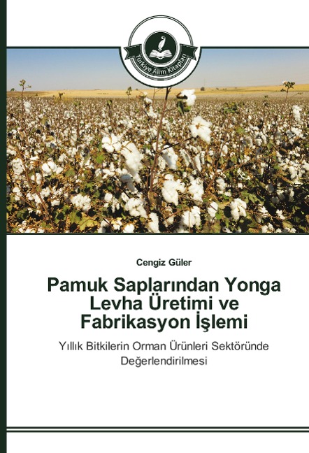 Pamuk Saplar¿ndan Yonga Levha Üretimi ve Fabrikasyon ¿¿lemi - Cengiz Güler