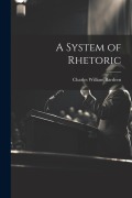 Cover-Bild zum Titel 'A System of Rhetoric' von 'Charles William Bardeen'