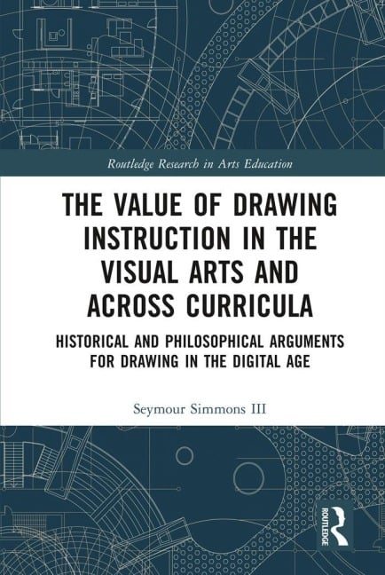 The Value of Drawing Instruction in the Visual Arts and Across Curricula - Seymour Simmons III