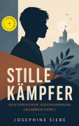 Cover-Bild zum Titel 'Stille Kämpfer (Historischer Jugendroman) (Kommentiert)' von 'Josephine Siebe'