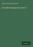 Cover-Bild zum Titel 'Im Großen Hauptquartier 1870/71' von 'Julius Von Verdy Du Vernois'