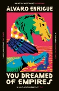 Cover-Bild zum Titel 'You Dreamed of Empires' von 'Álvaro Enrigue'
