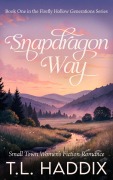 Cover-Bild zum Titel 'Snapdragon Way: A Small Town Women's Fiction Romance (Firefly Hollow Generations, #1)' von 'T. L. Haddix'