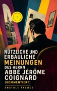 Cover-Bild zum Titel 'Nützliche und erbauliche Meinungen des Herrn Abbé Jérôme Coignard (Kommentiert)' von 'Anatole France'