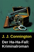 Cover-Bild zum Titel 'Der Ha-Ha-Fall: Kriminalroman' von 'J. J. Connington'