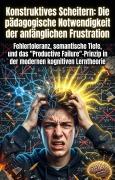 Cover-Bild zum Titel 'Konstruktives Scheitern: Die pädagogische Notwendigkeit der anfänglichen Frustration' von 'Helmtrud Karge'